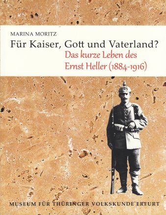 Foto: Titelseite: Für Kaiser, Gott und Vaterland? Das kurze Leben des Ernst Heller © Stadtverwaltung Erfurt / Volkskundemuseum Titel und Abbildung einer Person in militärischer Uniform
